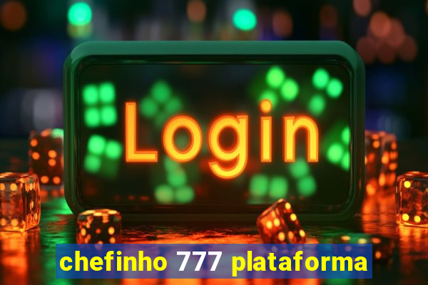 chefinho 777 plataforma